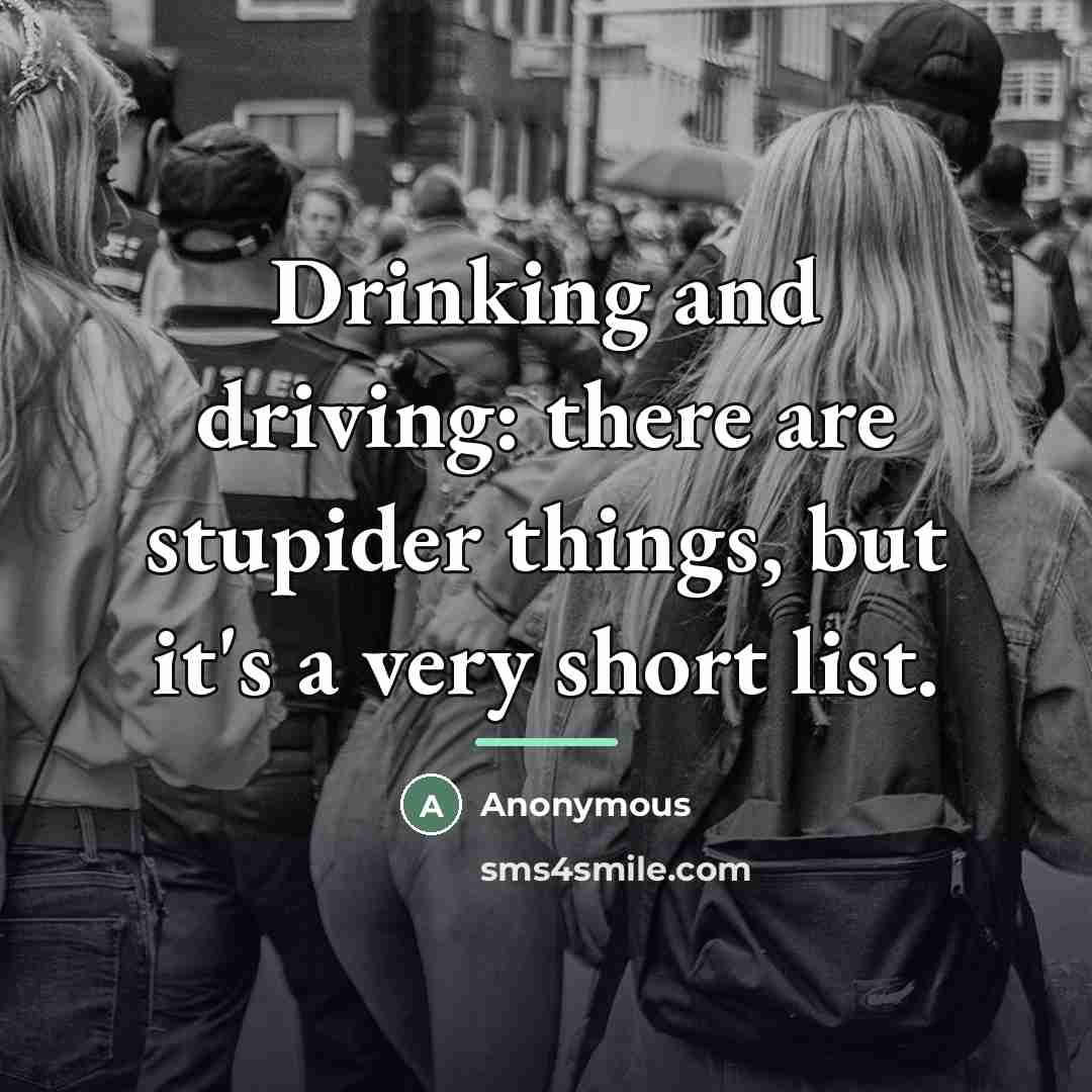 “Drinking and driving: there are stupider things, but it's a…” quote by Anonymous
