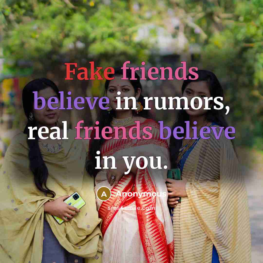 “Fake friends believe in rumors, real friends believe in you.…” quote by Anonymous