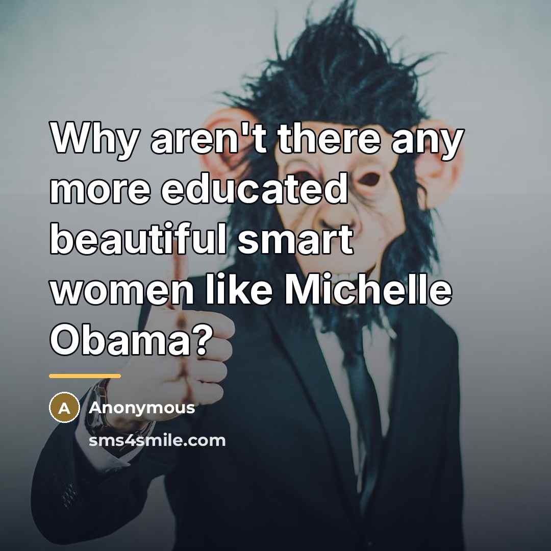 “Why aren't there any more educated beautiful smart women like…” quote by Anonymous