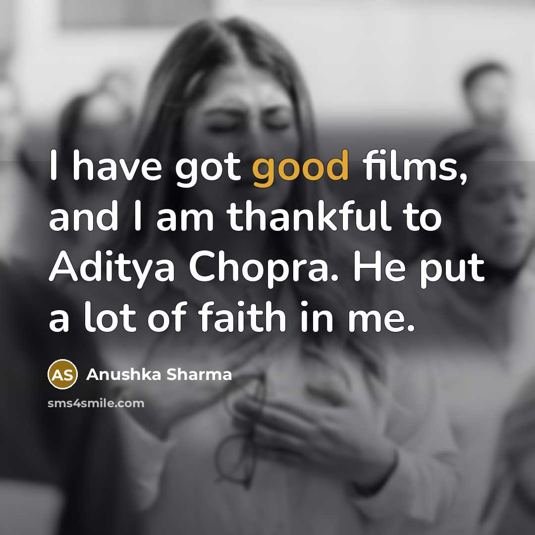 “I have got good films, and I am thankful to…” quote by Anushka Sharma