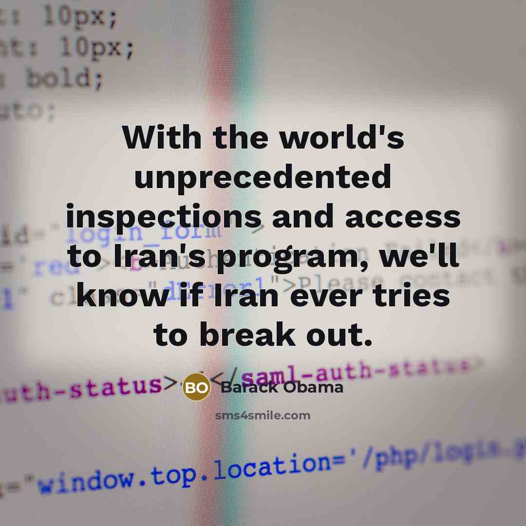 “With the world's unprecedented inspections and access to Iran's program,…” quote by Barack Obama