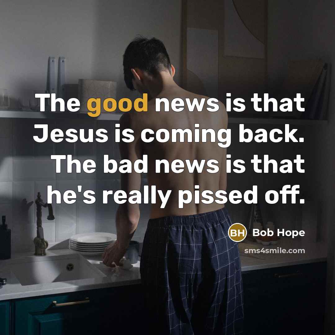 “The good news is that Jesus is coming back. The…” quote by Bob Hope
