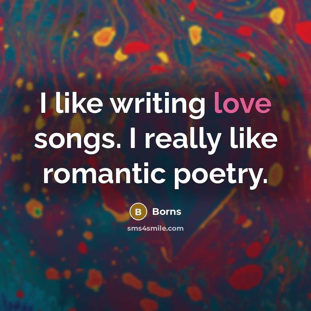 “I like writing love songs. I really like romantic poetry.…” quote by Borns