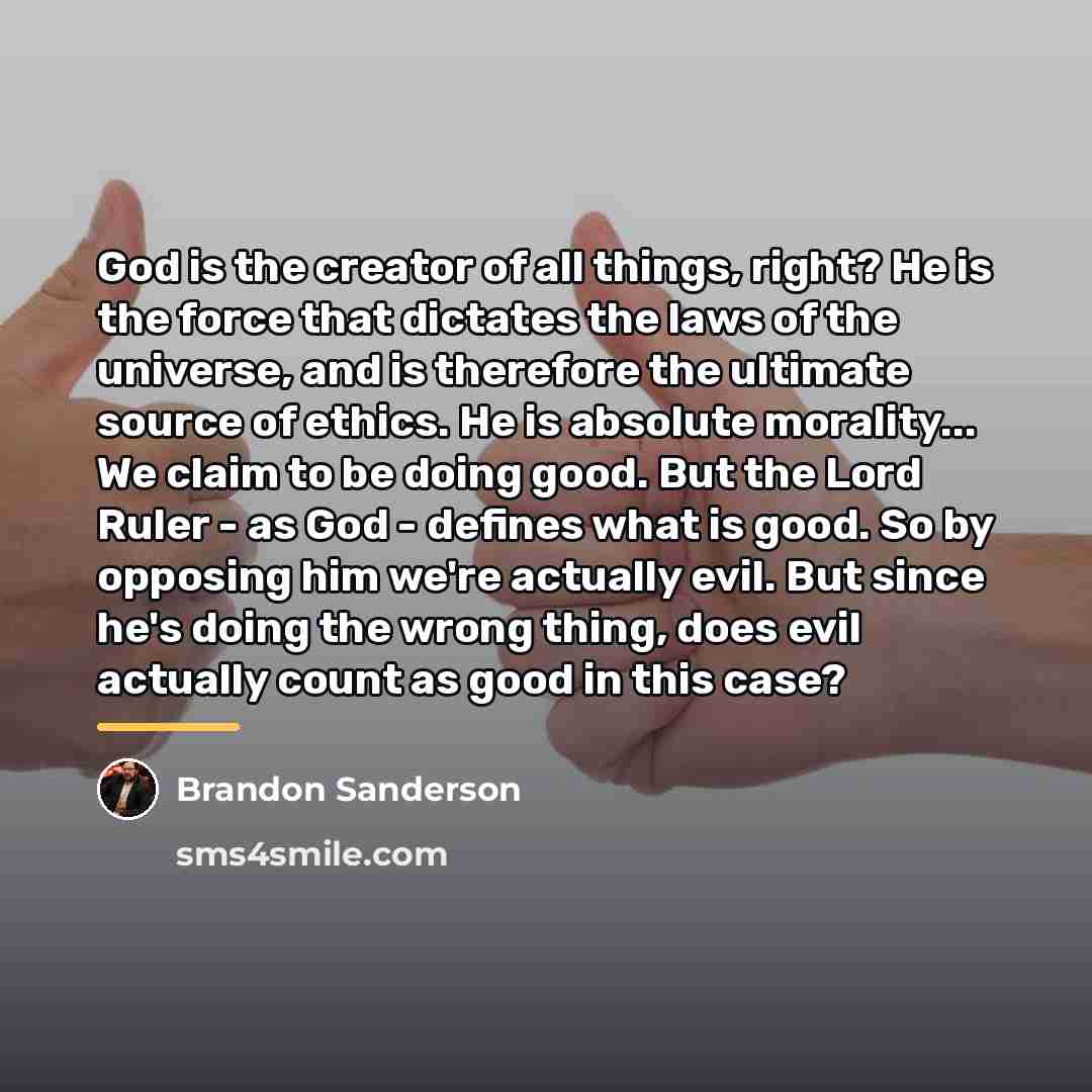 “God is the creator of all things, right? He is…” quote by Brandon Sanderson