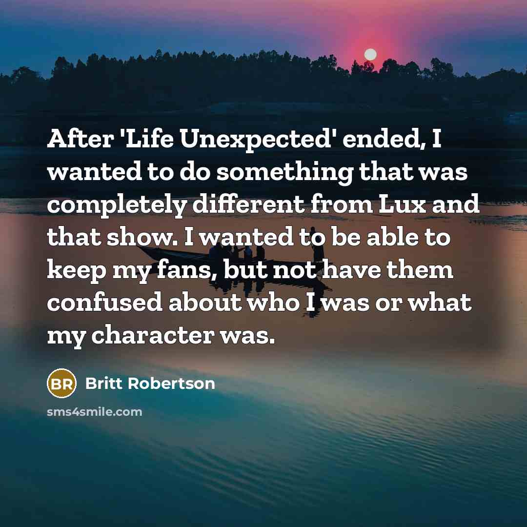 “After 'Life Unexpected' ended, I wanted to do something that…” quote by Britt Robertson