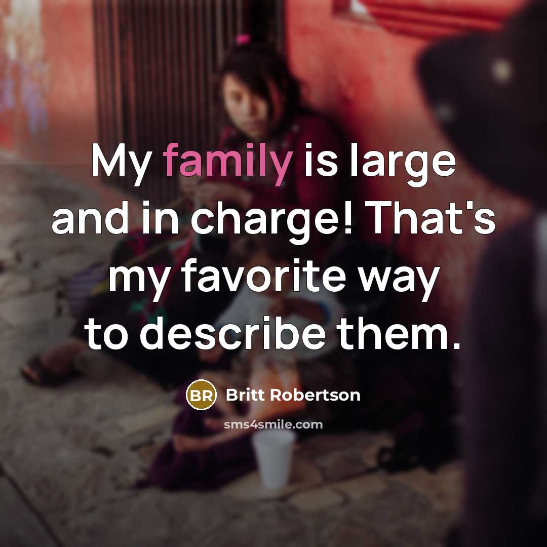 “My family is large and in charge! That's my favorite…” quote by Britt Robertson