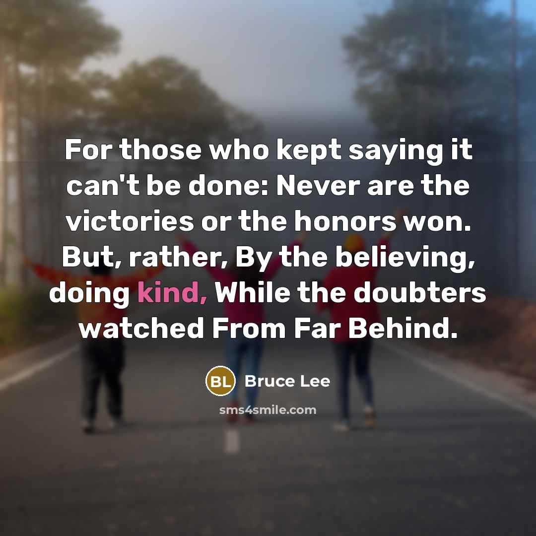 “For those who kept saying it can't be done: Never…” quote by Bruce Lee