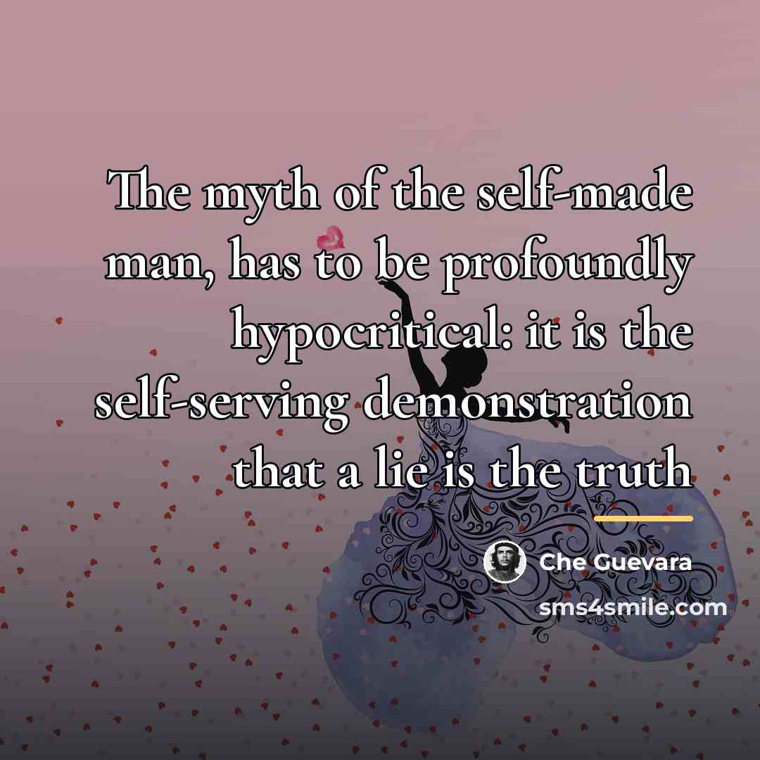 “The myth of the self-made man, has to be profoundly…” quote by Che Guevara