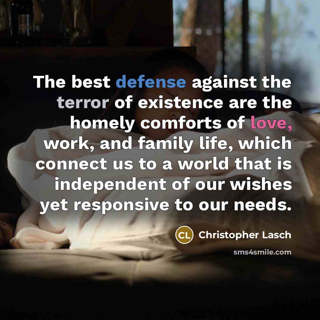 “The best defense against the terror of existence are the…” quote by Christopher Lasch