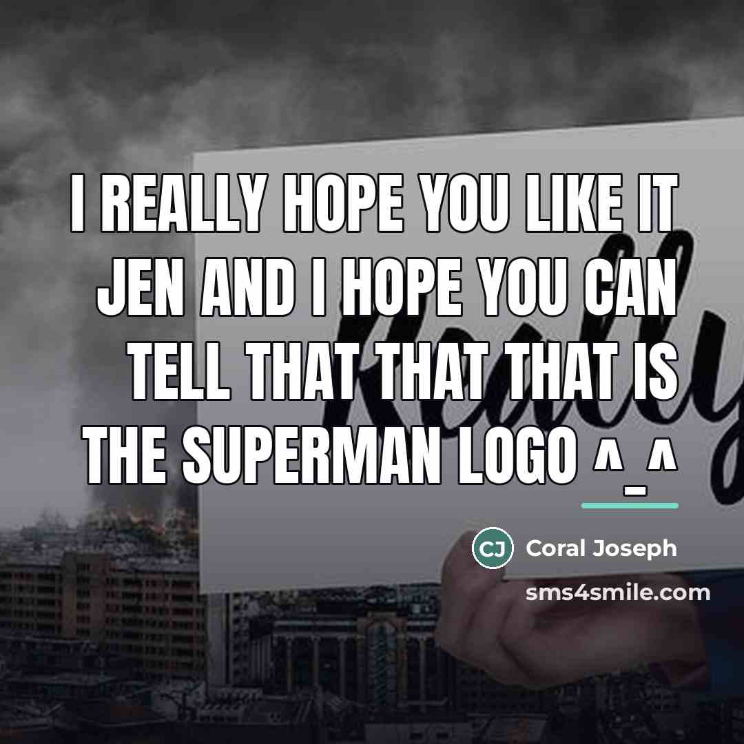 “I really hope you like it jen and I hope…” quote by Coral Joseph