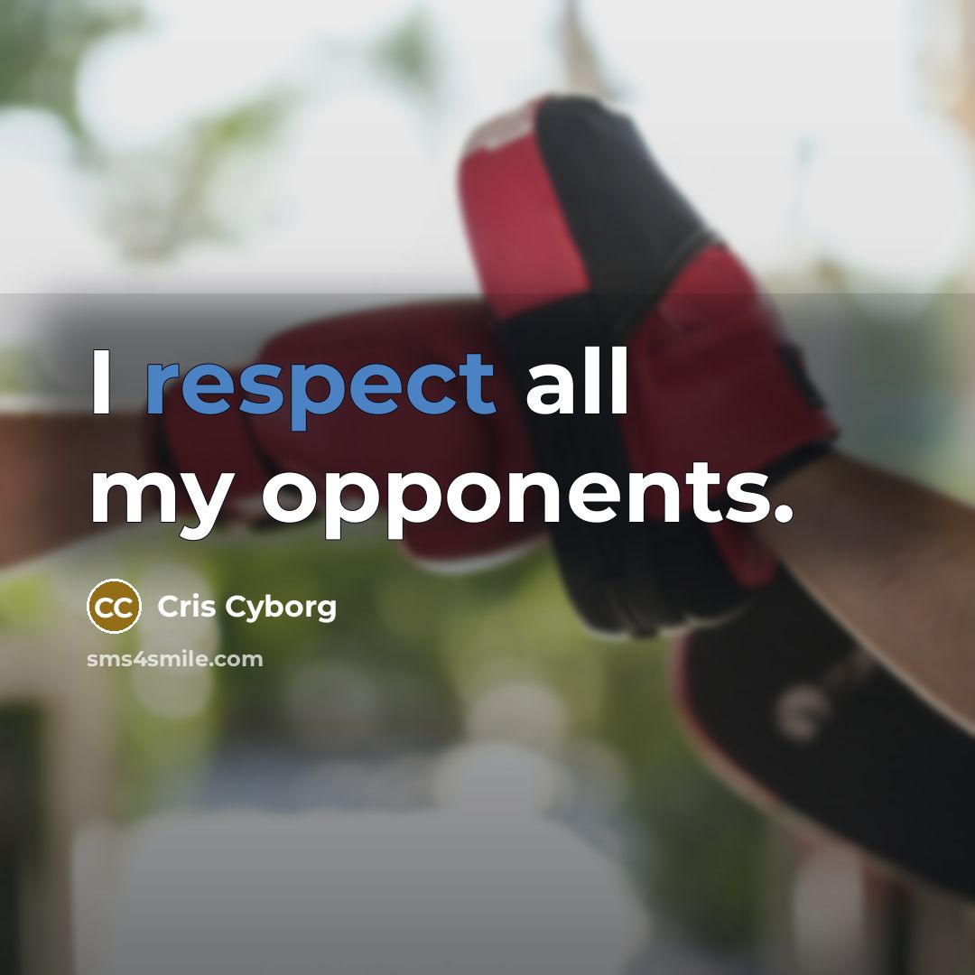 “I respect all my opponents.…” quote by Cris Cyborg