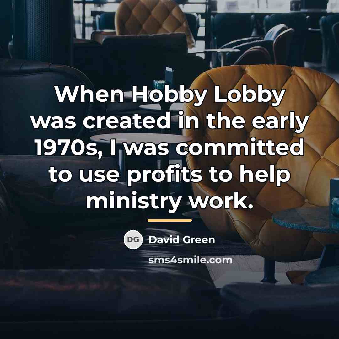 “When Hobby Lobby was created in the early 1970s, I…” quote by David Green