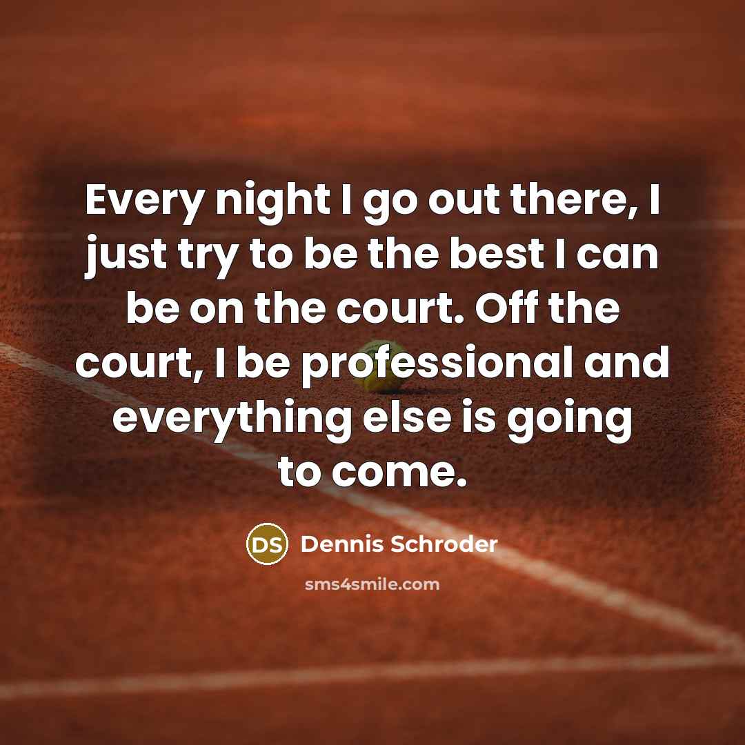 “Every night I go out there, I just try to…” quote by Dennis Schroder