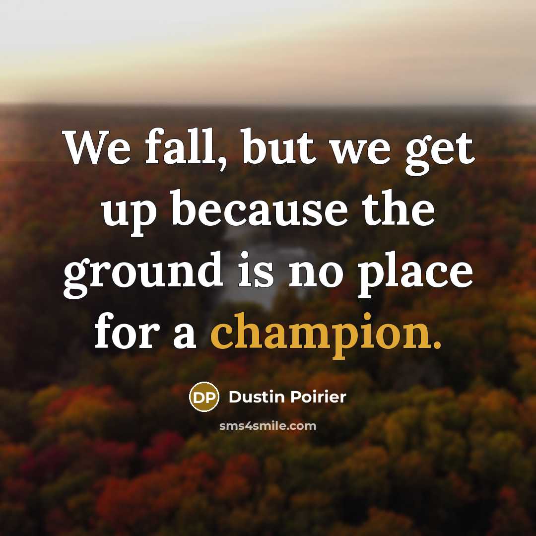 “We fall, but we get up because the ground is…” quote by Dustin Poirier