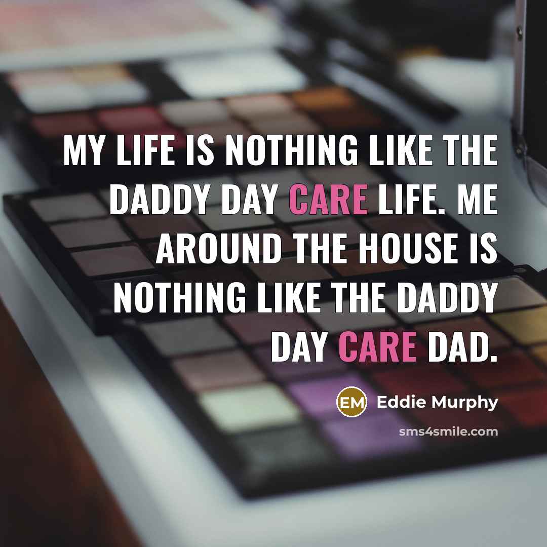 “My life is nothing like the Daddy Day Care life.…” quote by Eddie Murphy