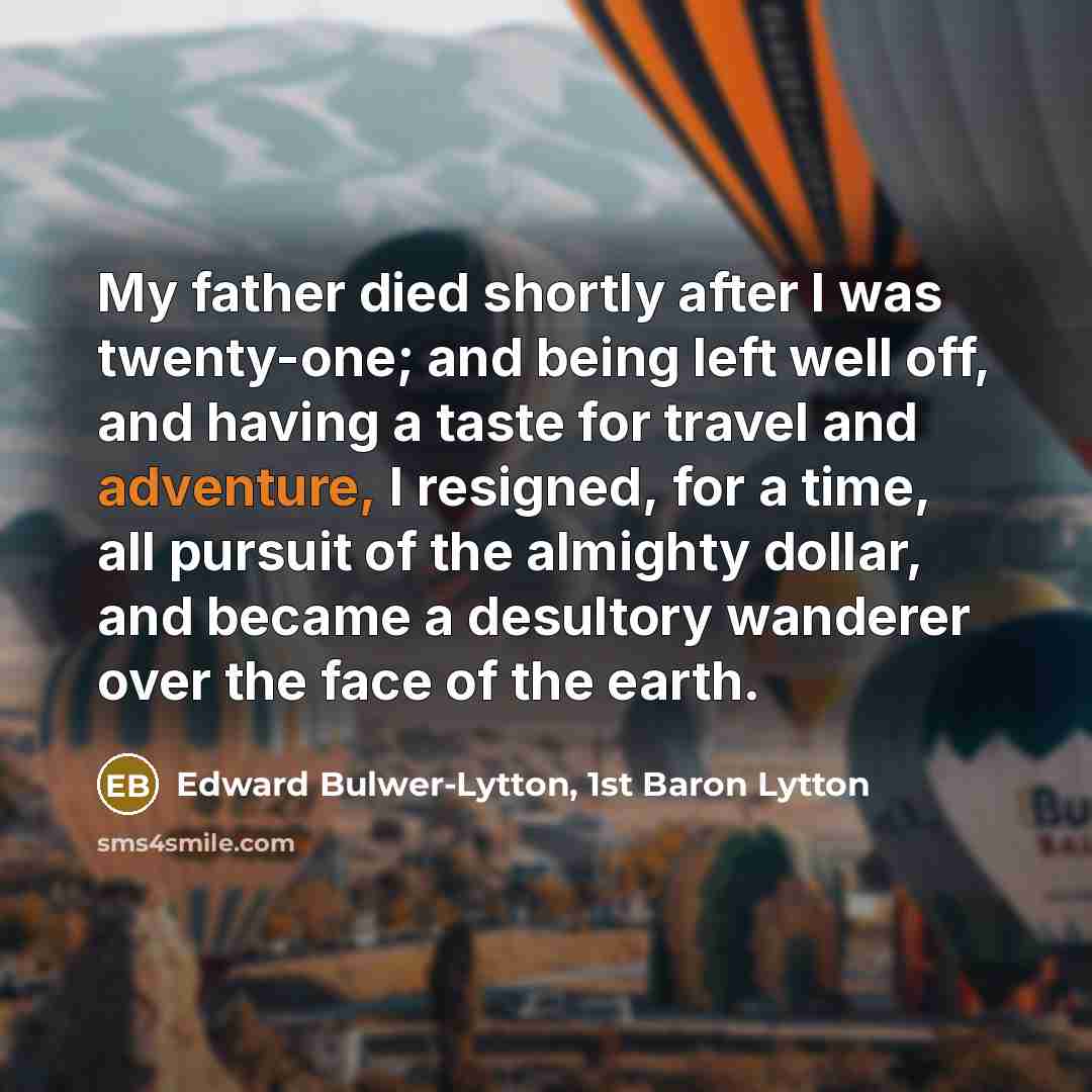 “My father died shortly after I was twenty-one; and being…” quote by Edward Bulwer-Lytton, 1st Baron Lytton