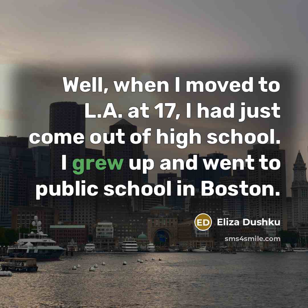 “Well, when I moved to L.A. at 17, I had…” quote by Eliza Dushku