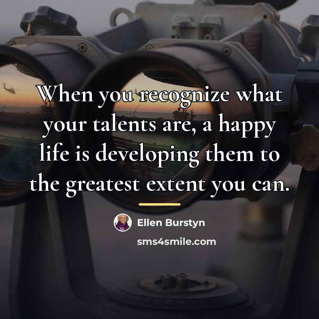 “When you recognize what your talents are, a happy life…” quote by Ellen Burstyn