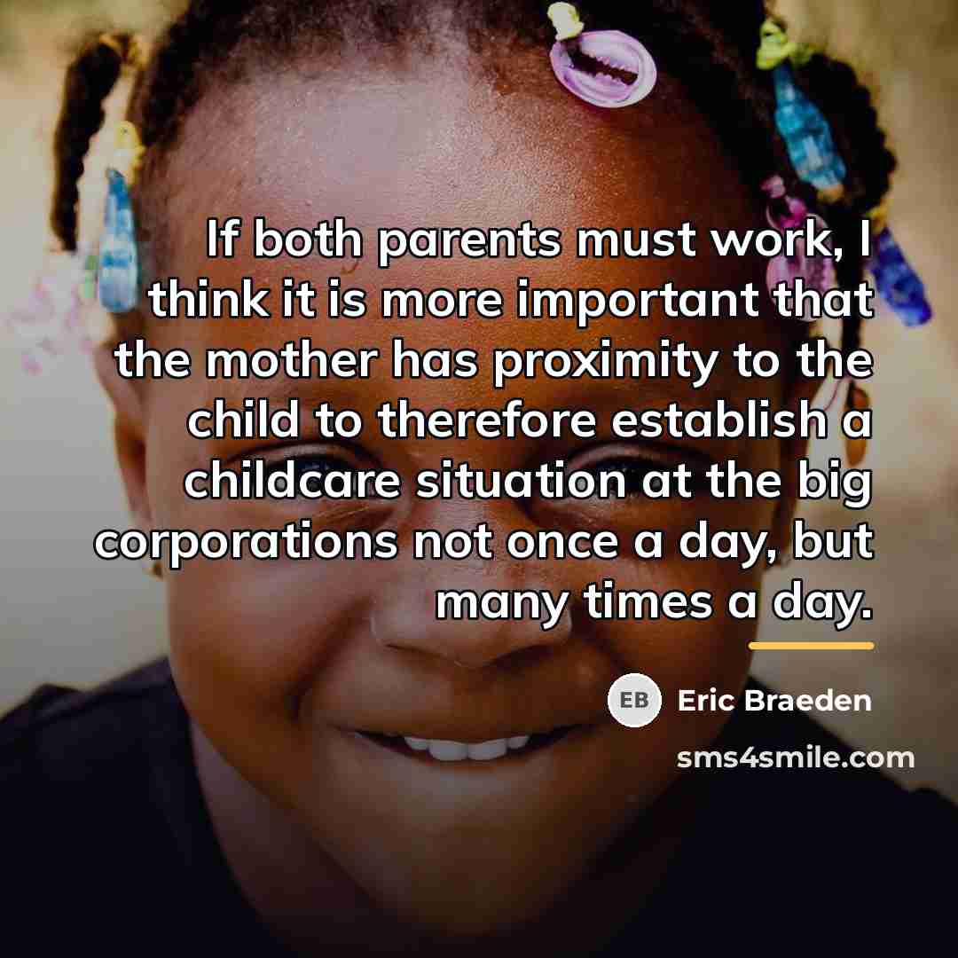“If both parents must work, I think it is more…” quote by Eric Braeden