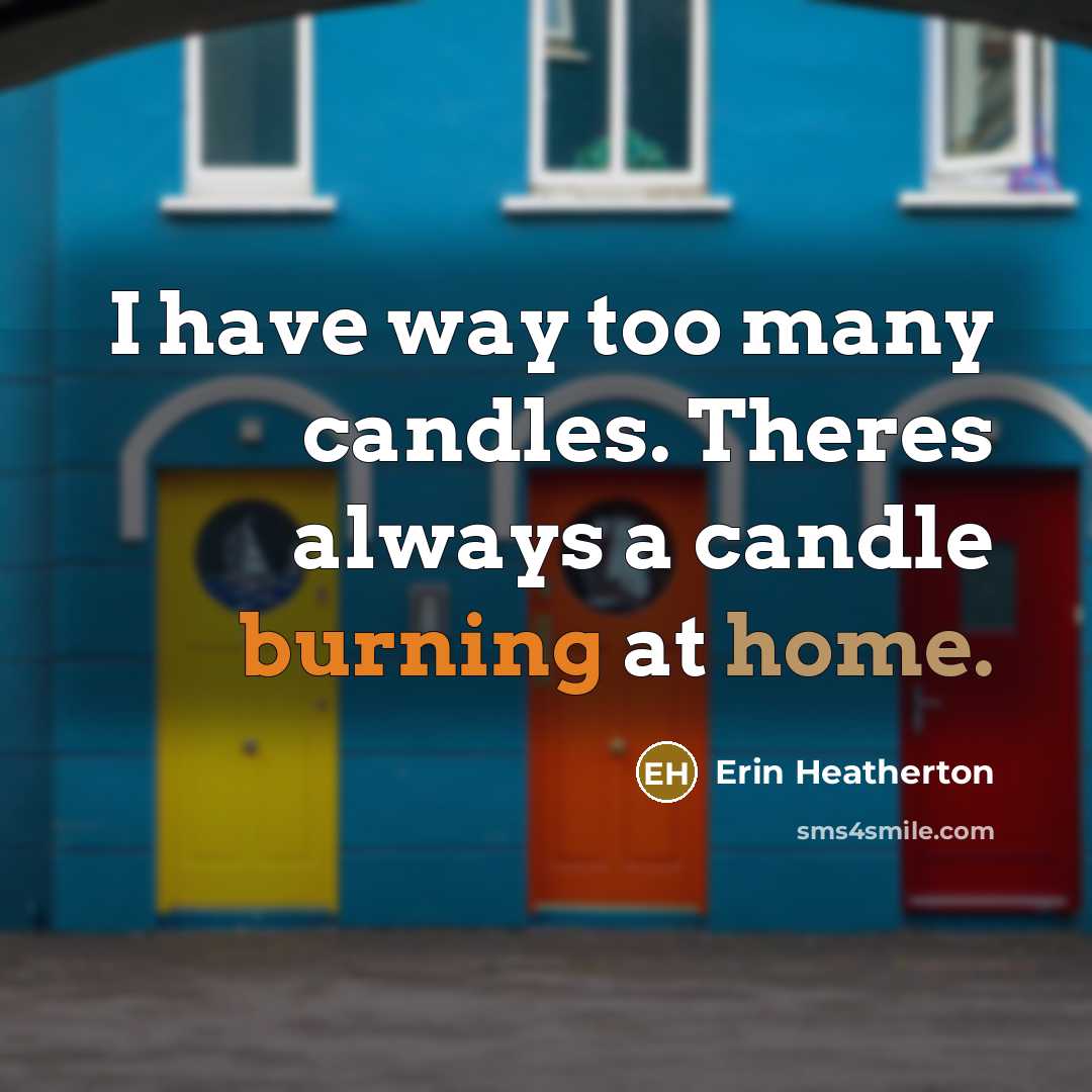 “I have way too many candles. Theres always a candle…” quote by Erin Heatherton