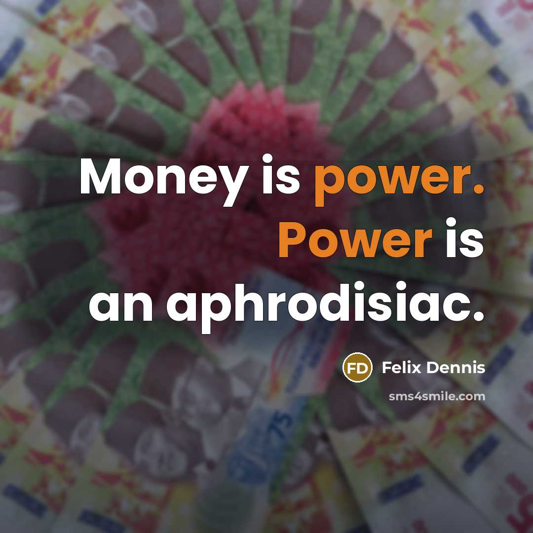 “Money is power. Power is an aphrodisiac.…” quote by Felix Dennis