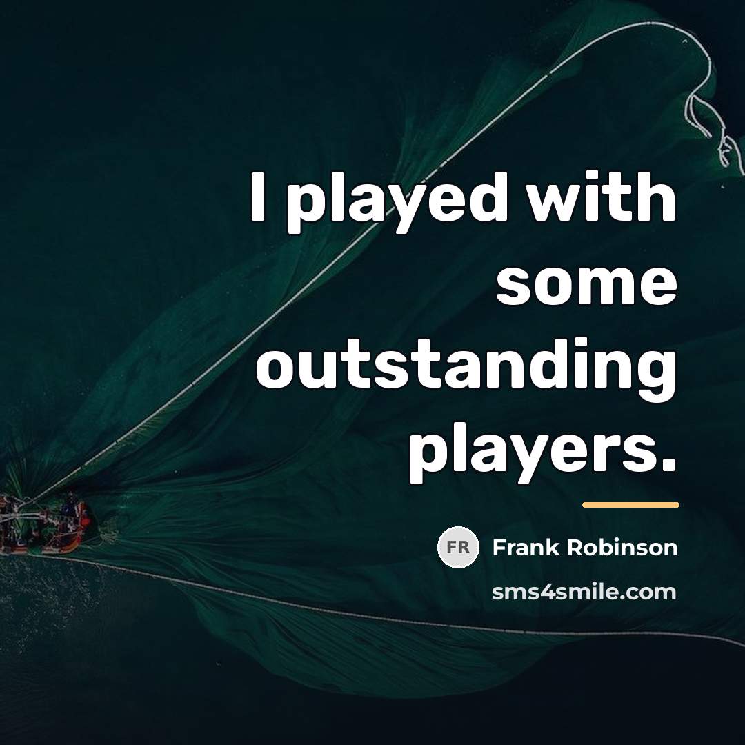 “I played with some outstanding players.…” quote by Frank Robinson