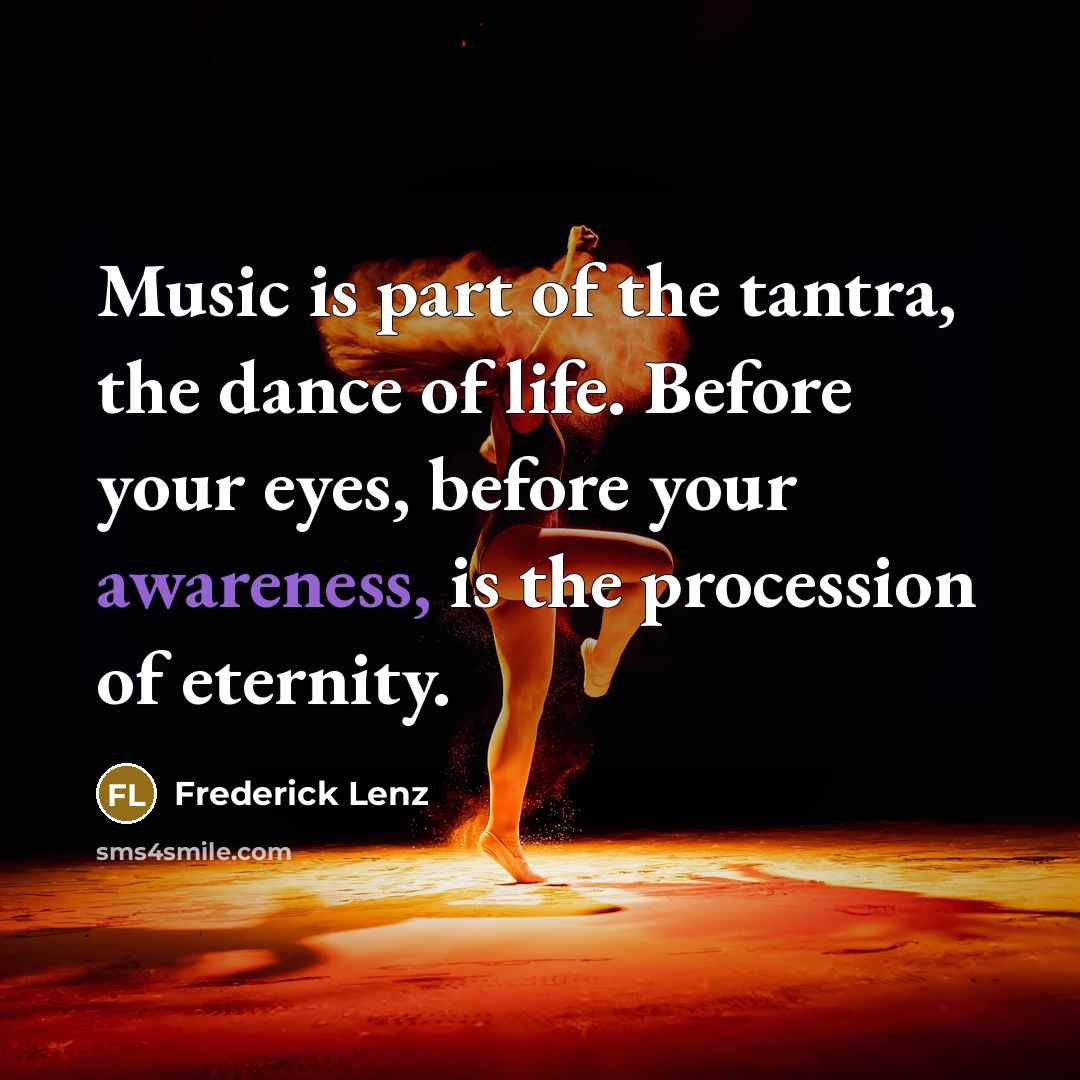 “Music is part of the tantra, the dance of life.…” quote by Frederick Lenz