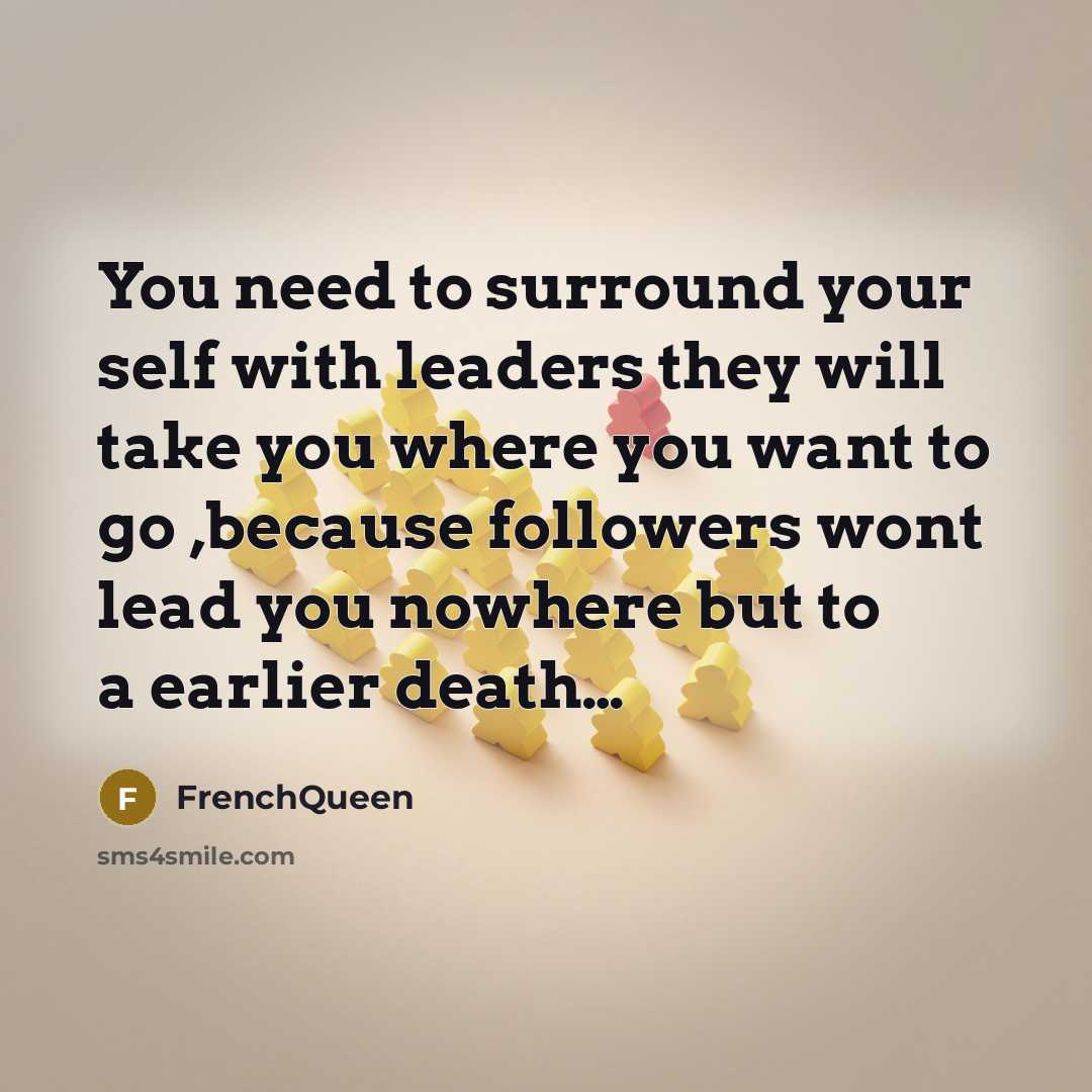 “You need to surround your self with leaders they will…” quote by Frenchqueen