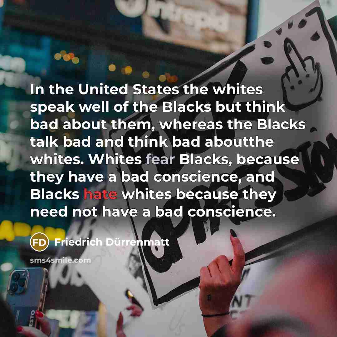 “In the United States the whites speak well of the…” quote by Friedrich Durrenmatt