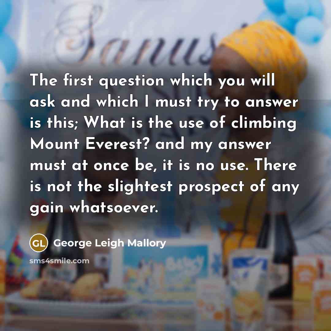 “The first question which you will ask and which I…” quote by George Leigh Mallory