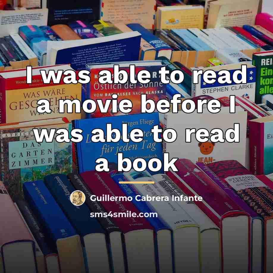 “I was able to read a movie before I was…” quote by Guillermo Cabrera Infante