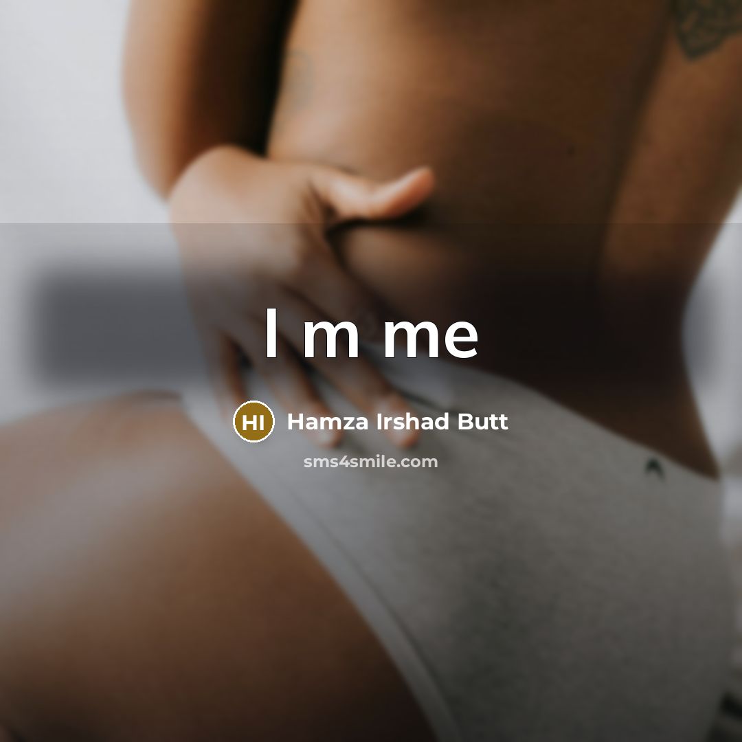 “I m me…” quote by Hamza Irshad Butt