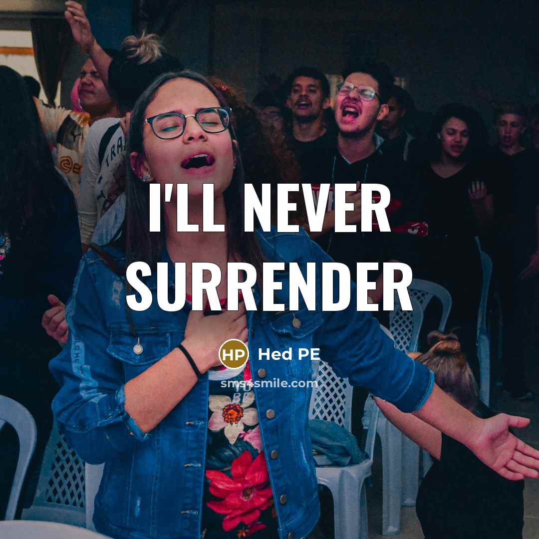 “I'll never surrender…” quote by Hed PE
