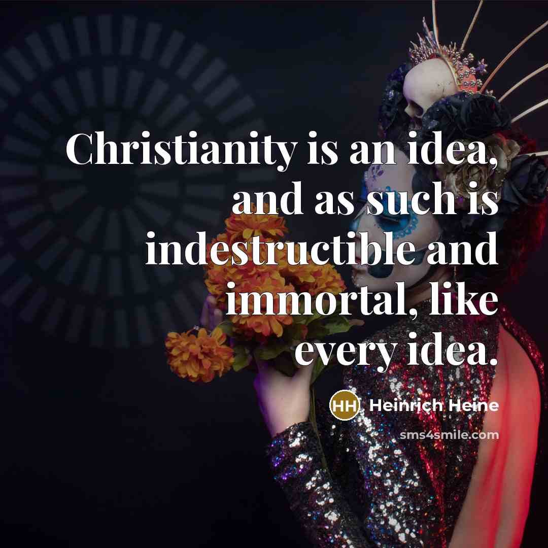 “Christianity is an idea, and as such is indestructible and…” quote by Heinrich Heine