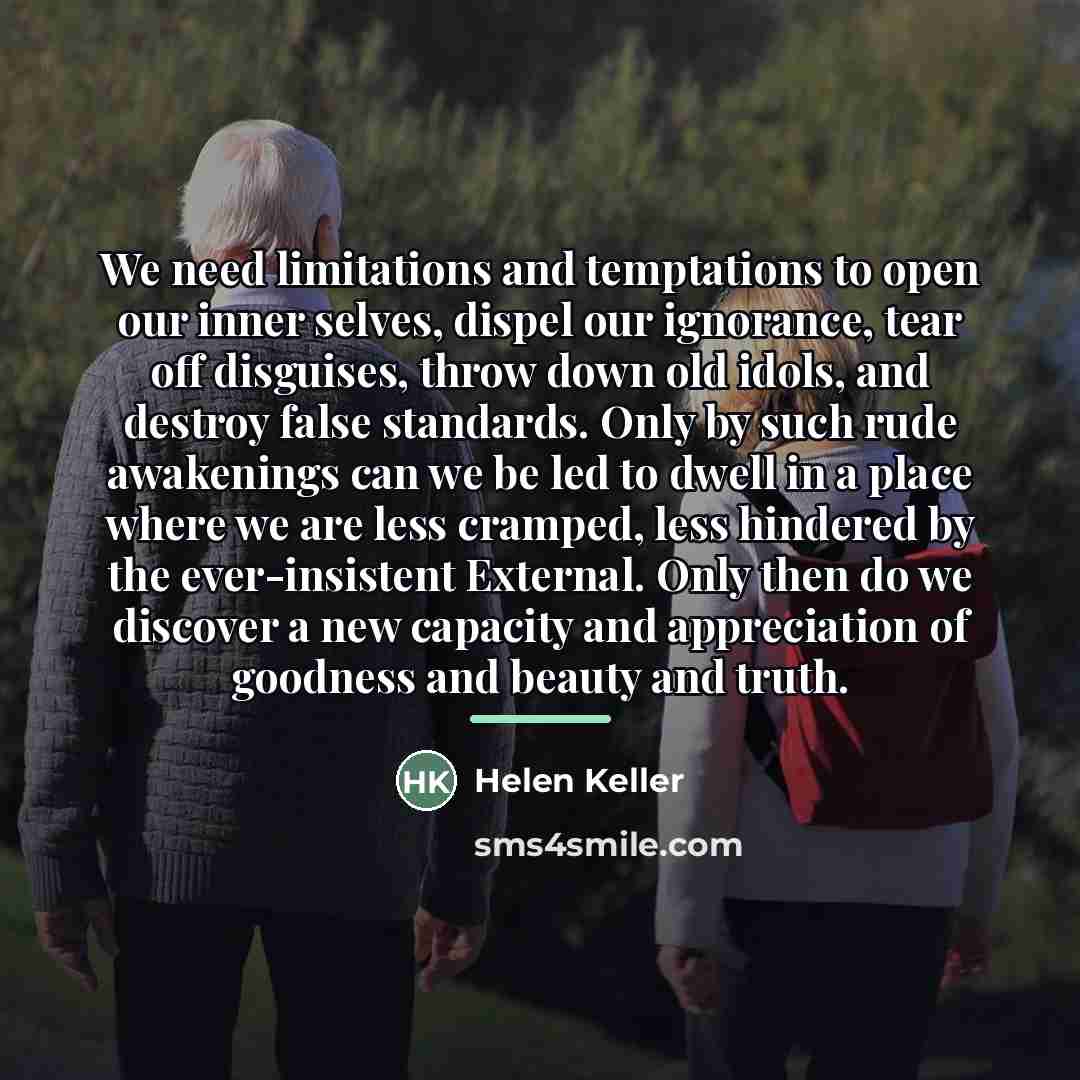 “We need limitations and temptations to open our inner selves,…” quote by Helen Keller