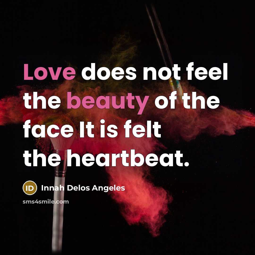 “Love does not feel the beauty of the face It…” quote by Innah Delos Angeles
