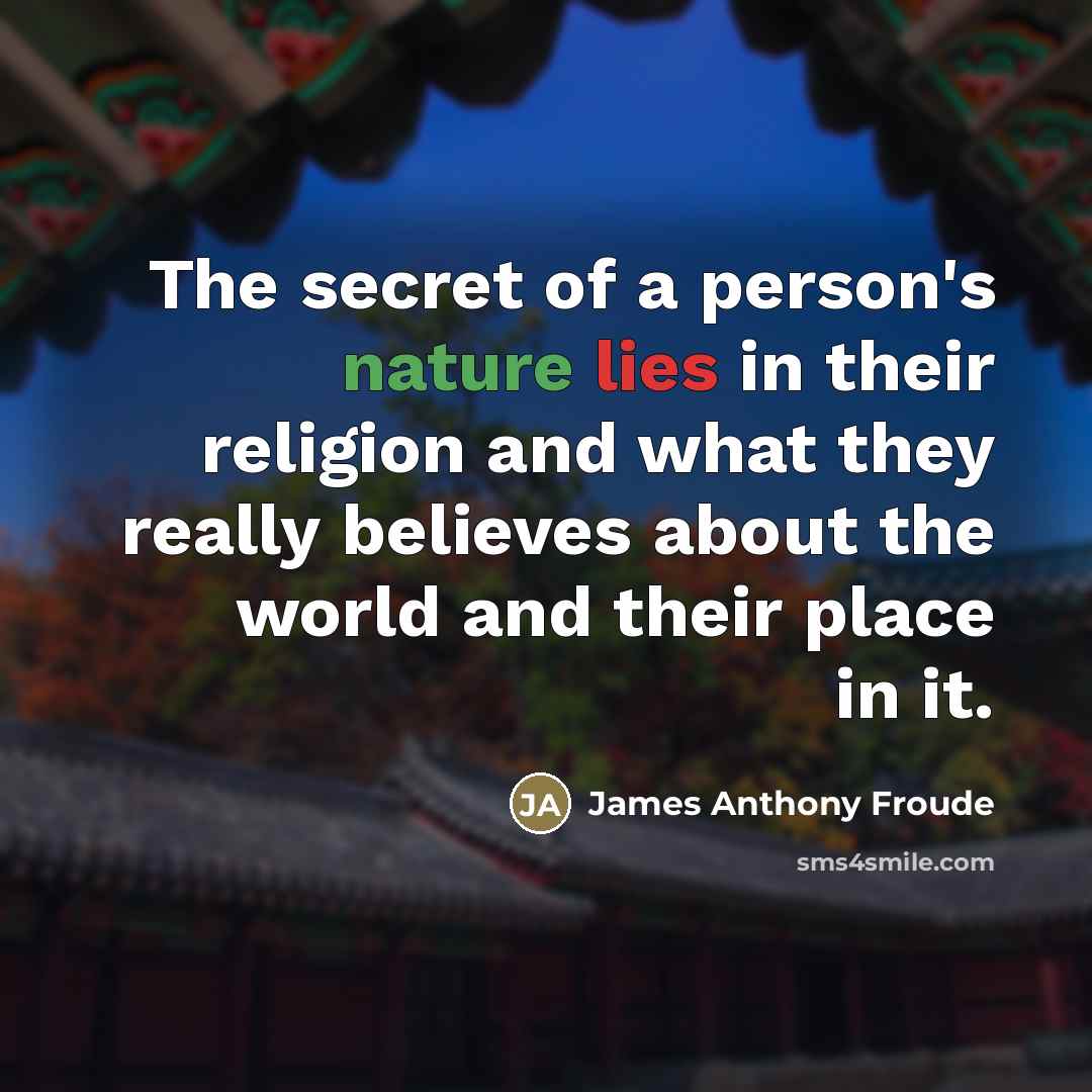“The secret of a person's nature lies in their religion…” quote by James Anthony Froude