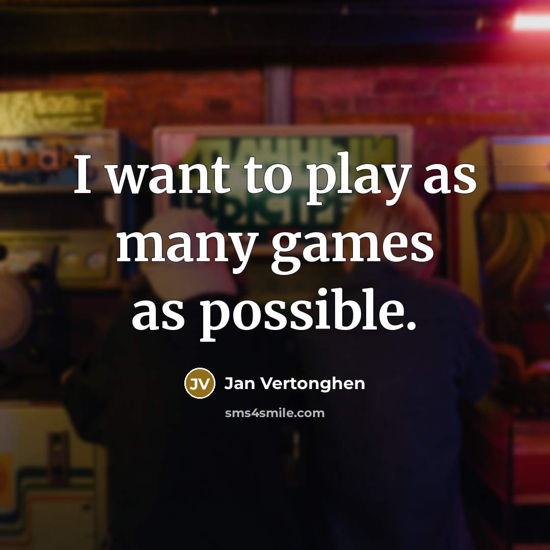 “I want to play as many games as possible.…” quote by Jan Vertonghen