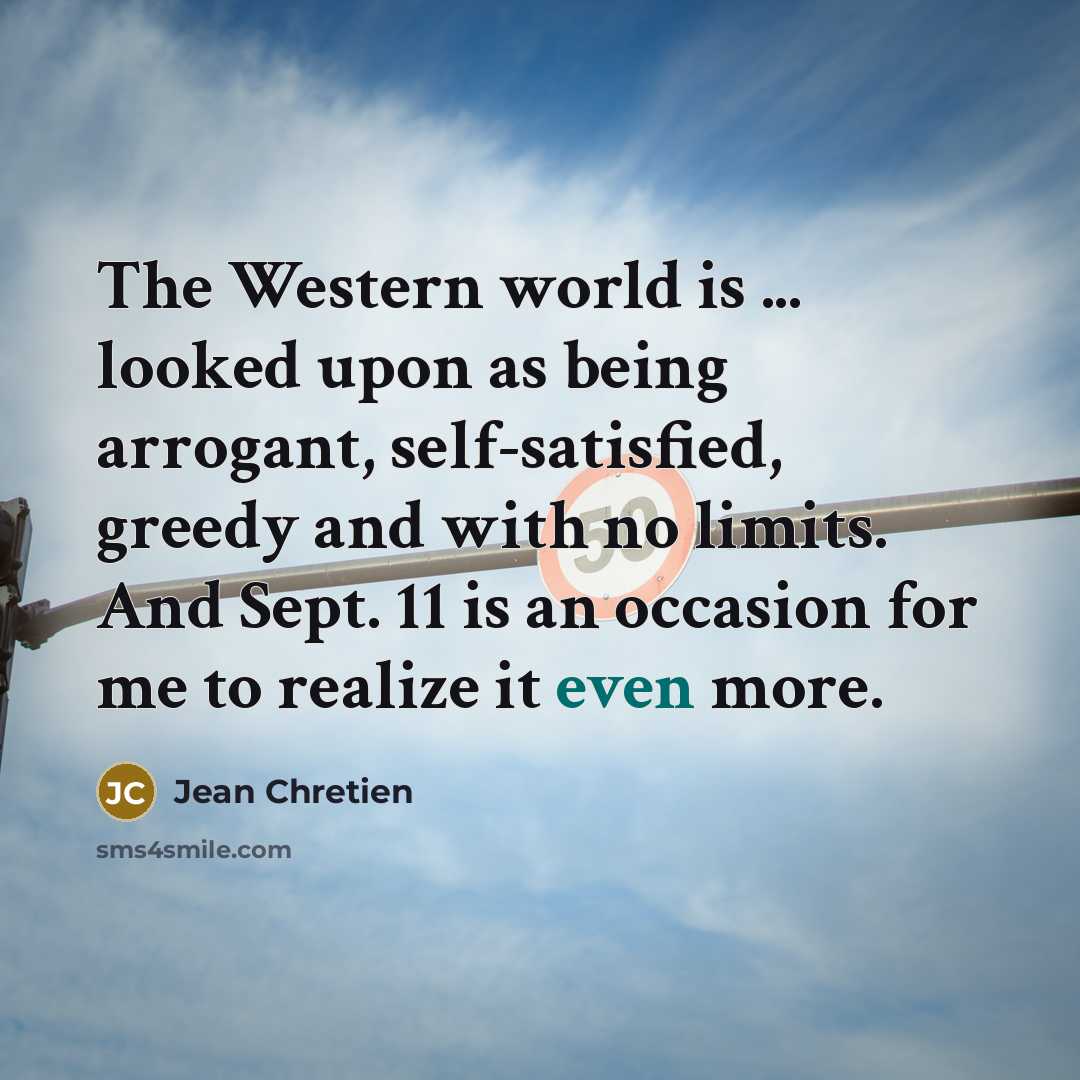 “The Western world is ... looked upon as being arrogant,…” quote by Jean Chretien