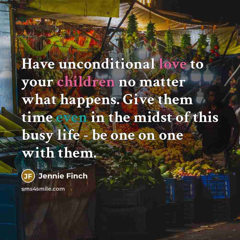 “Have unconditional love to your children no matter what happens.…” quote by Jennie Finch