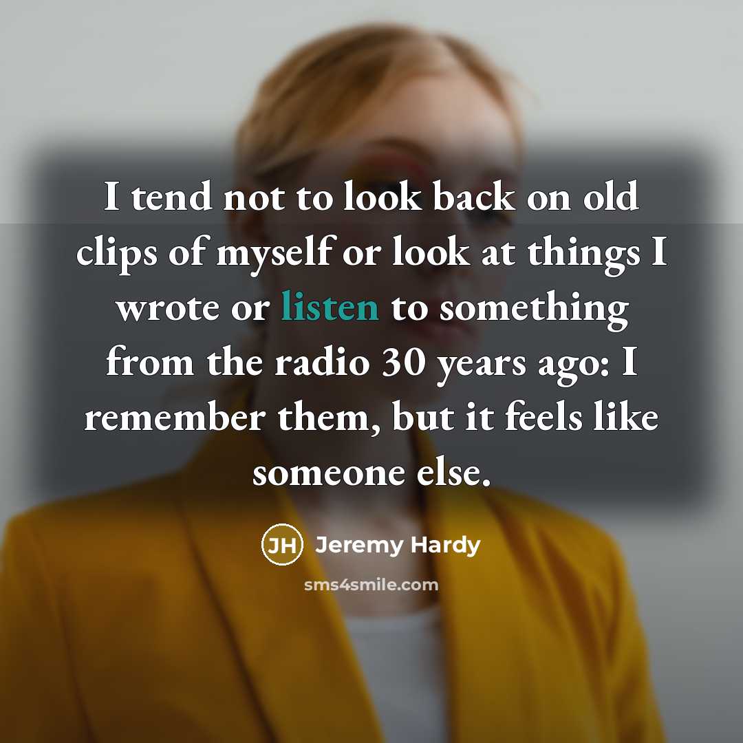 “I tend not to look back on old clips of…” quote by Jeremy Hardy