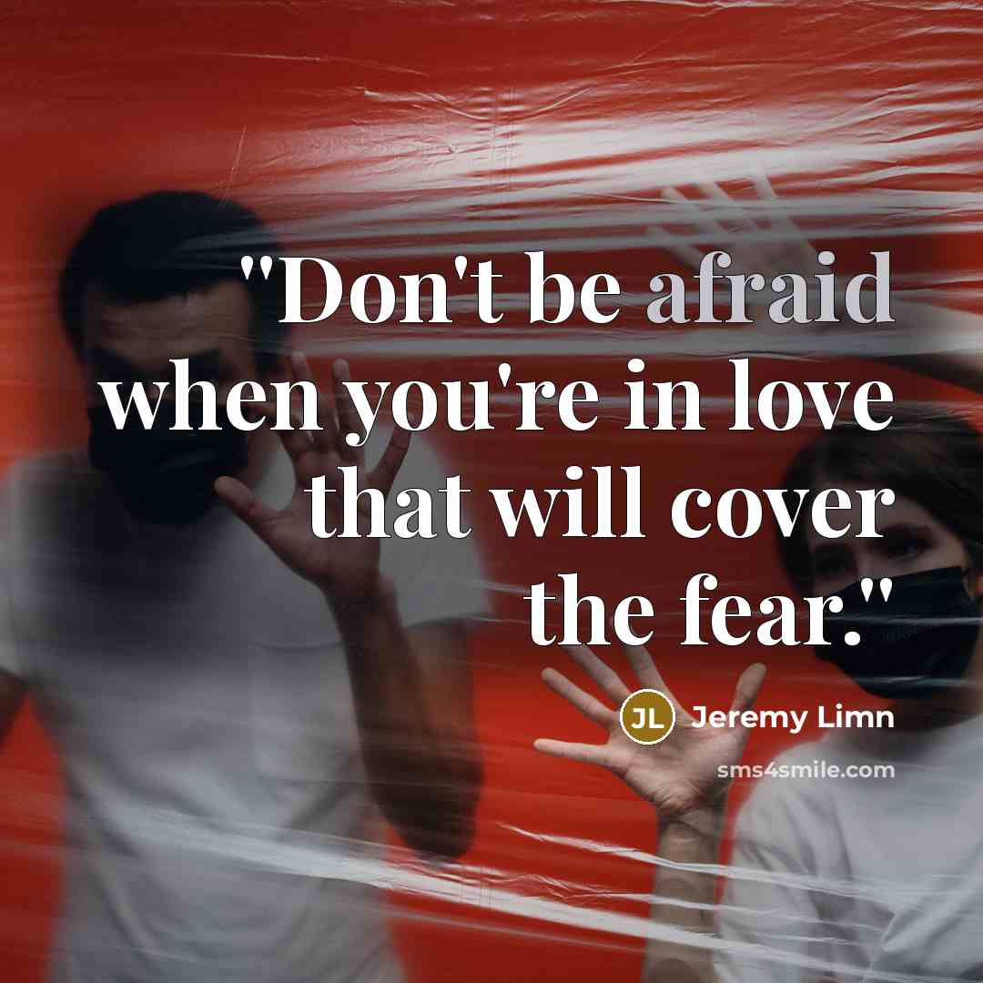 “''Don't be afraid when you're in love that will cover…” quote by Jeremy Limn