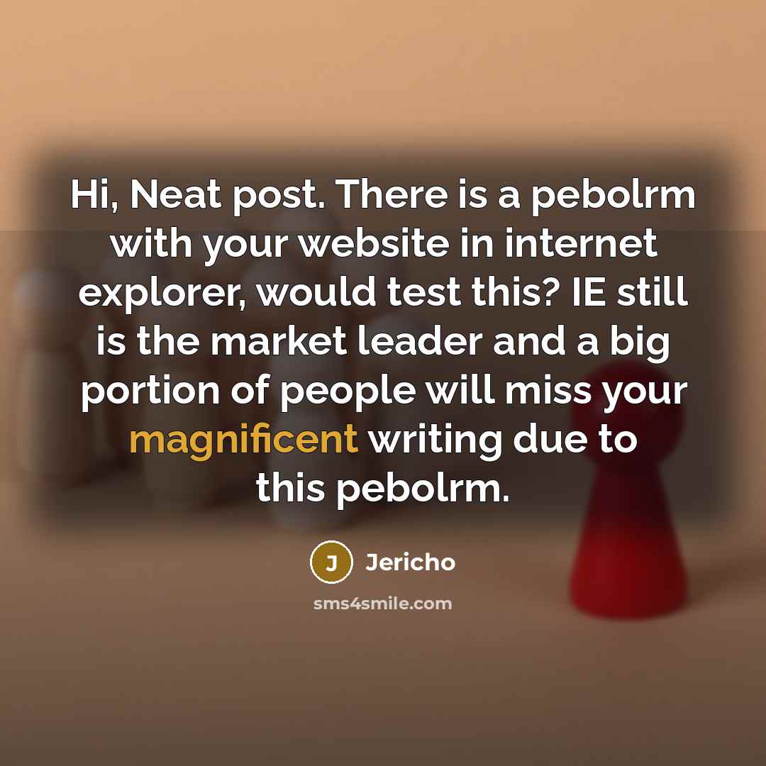 “Hi, Neat post. There is a pebolrm with your website…” quote by Jericho