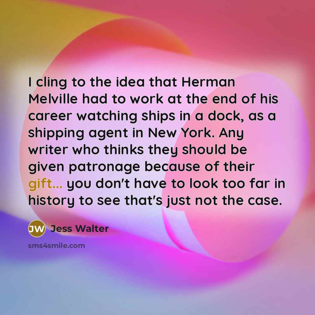 “I cling to the idea that Herman Melville had to…” quote by Jess Walter