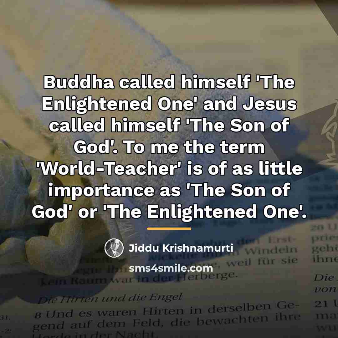 “Buddha called himself 'The Enlightened One' and Jesus called himself…” quote by Jiddu Krishnamurti