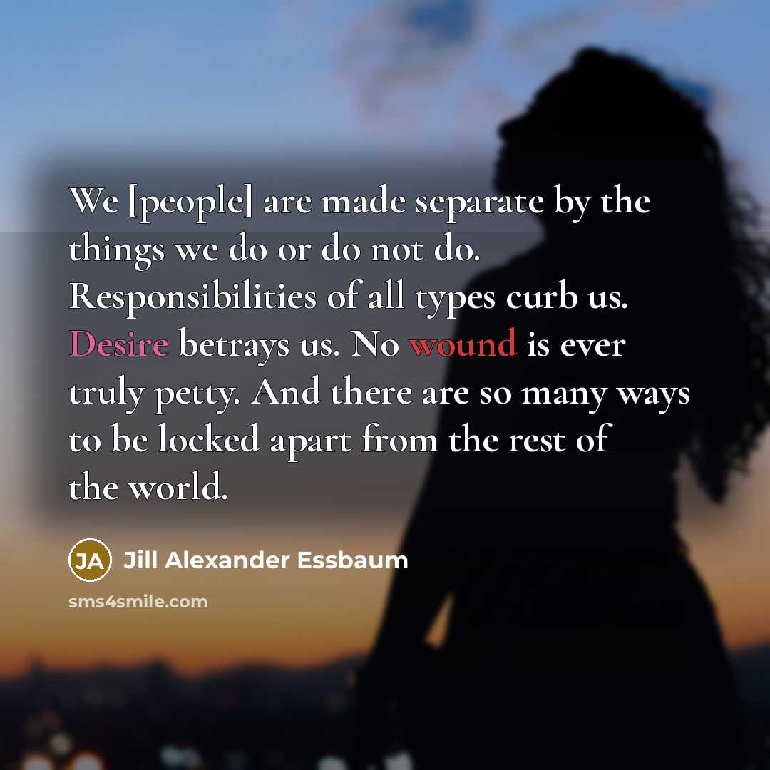 “We [people] are made separate by the things we do…” quote by Jill Alexander Essbaum