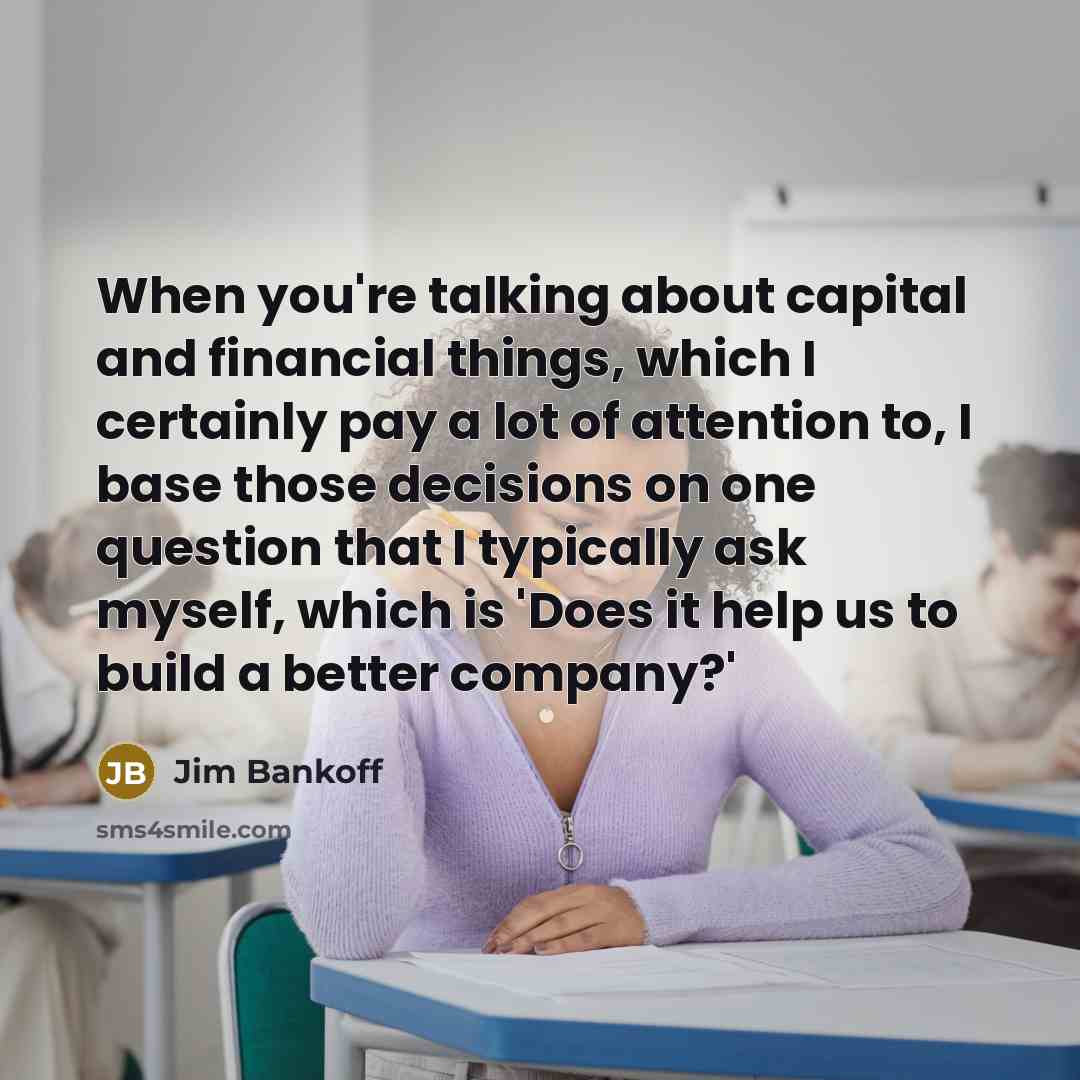 “When you're talking about capital and financial things, which I…” quote by Jim Bankoff