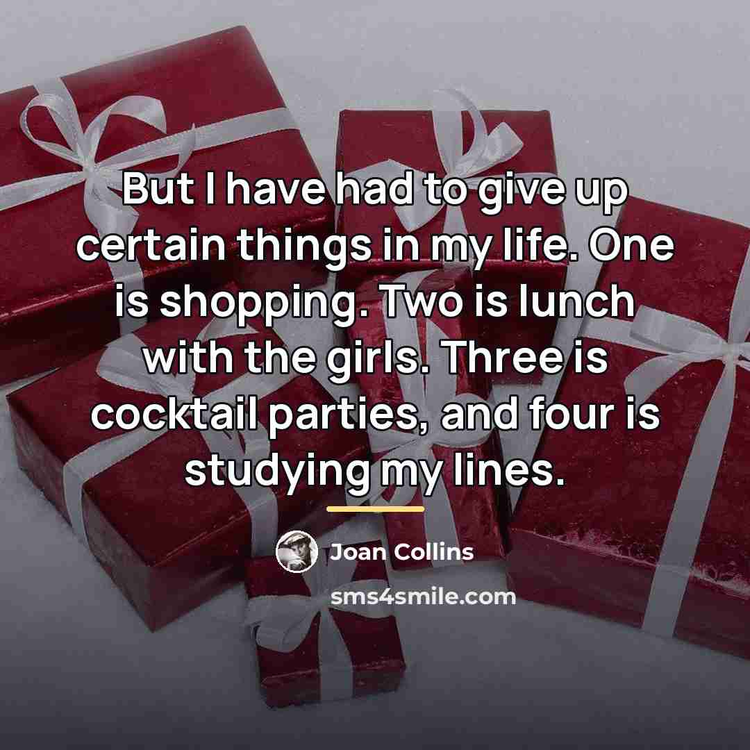“But I have had to give up certain things in…” quote by Joan Collins