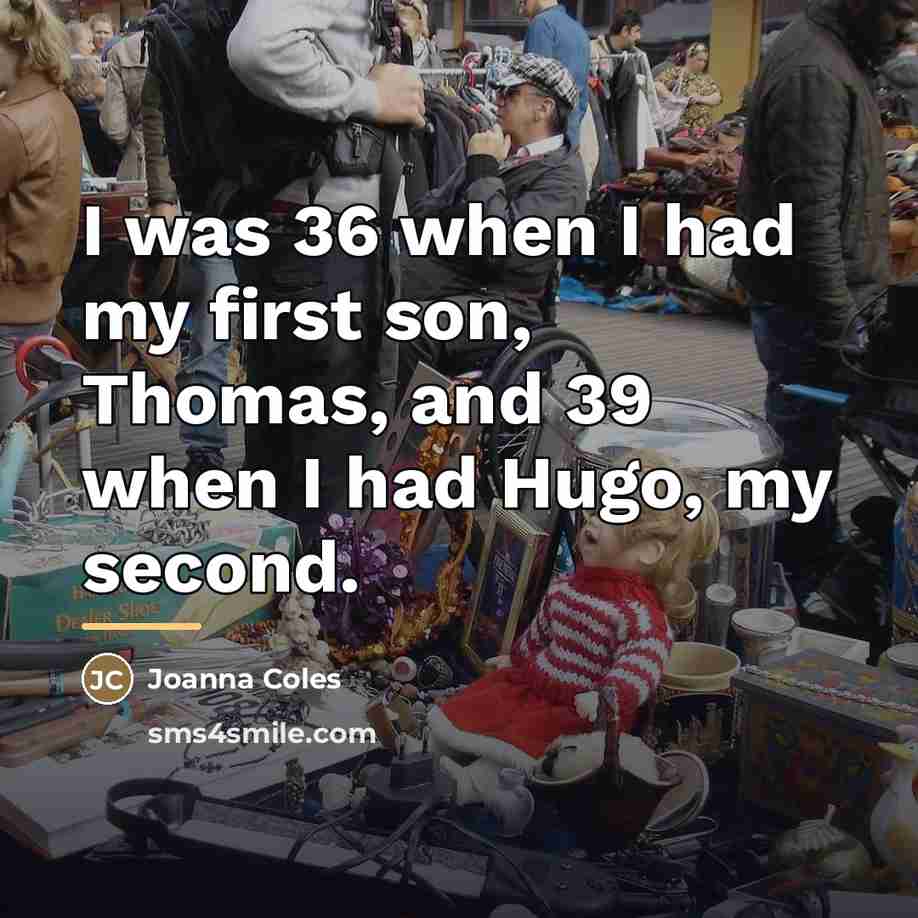 “I was 36 when I had my first son, Thomas,…” quote by Joanna Coles