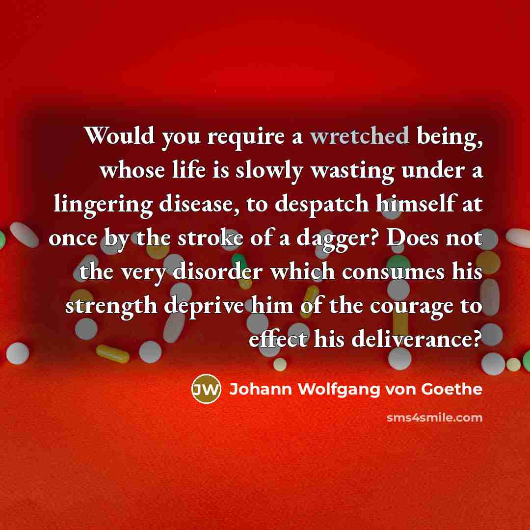 “Would you require a wretched being, whose life is slowly…” quote by Johann Wolfgang von Goethe